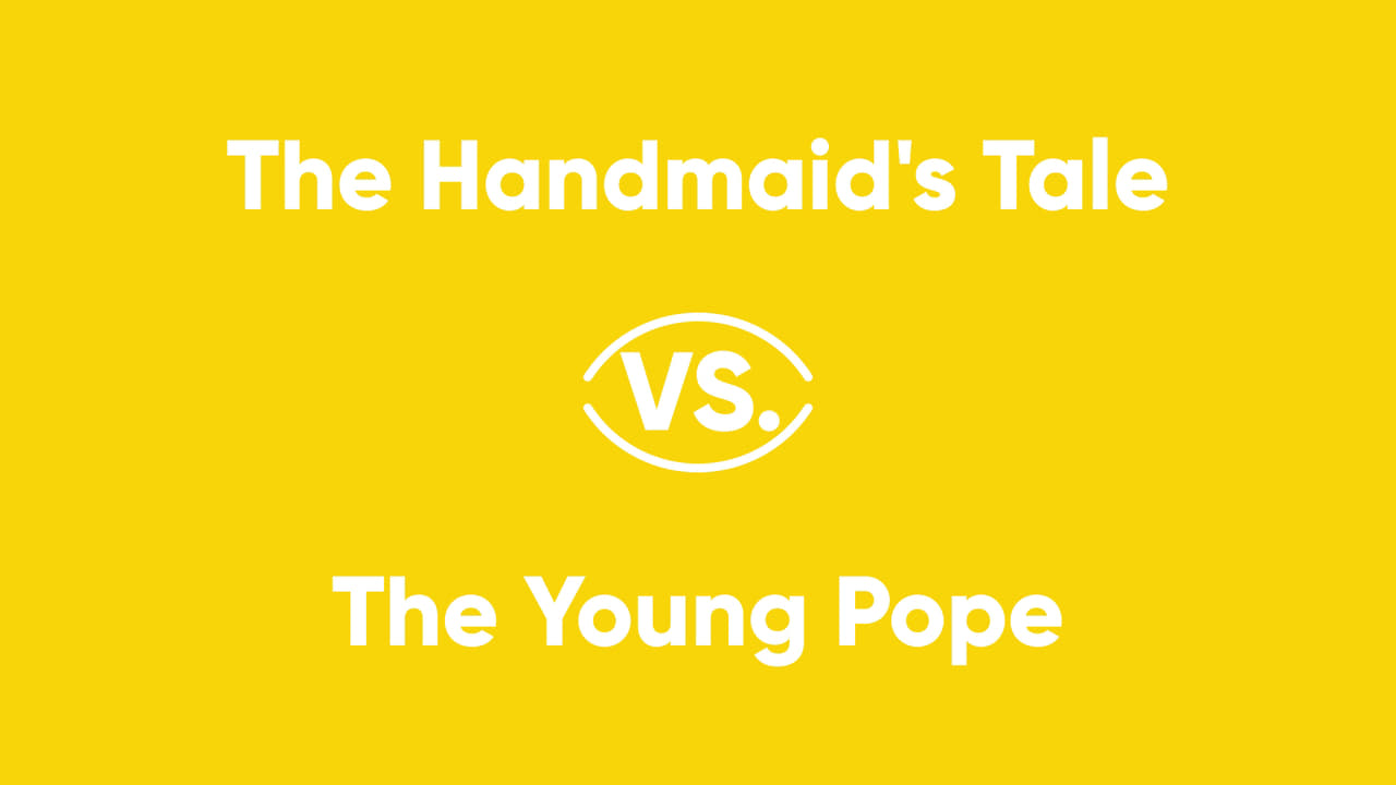 The Handmaids Tale vs The Young Pope