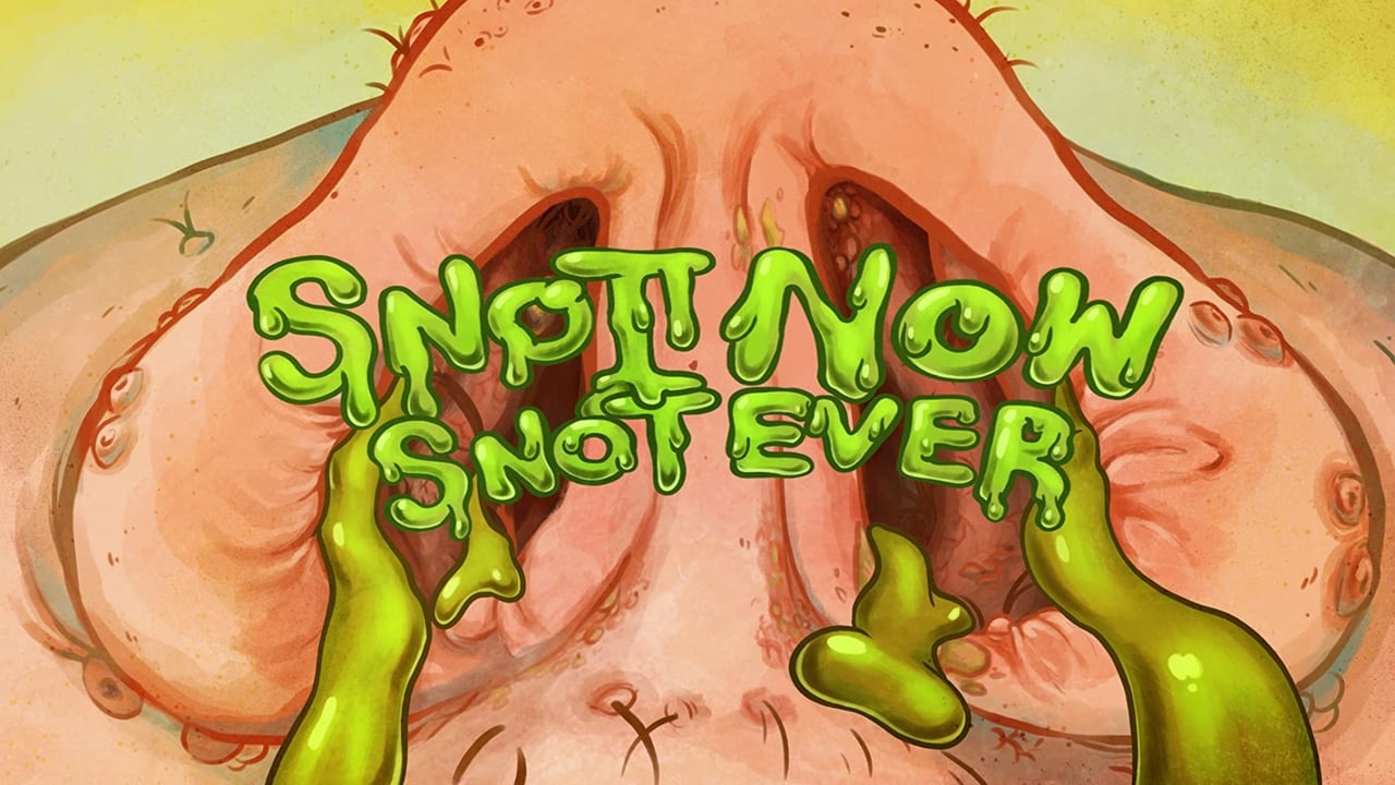 Snot Now Snot Ever