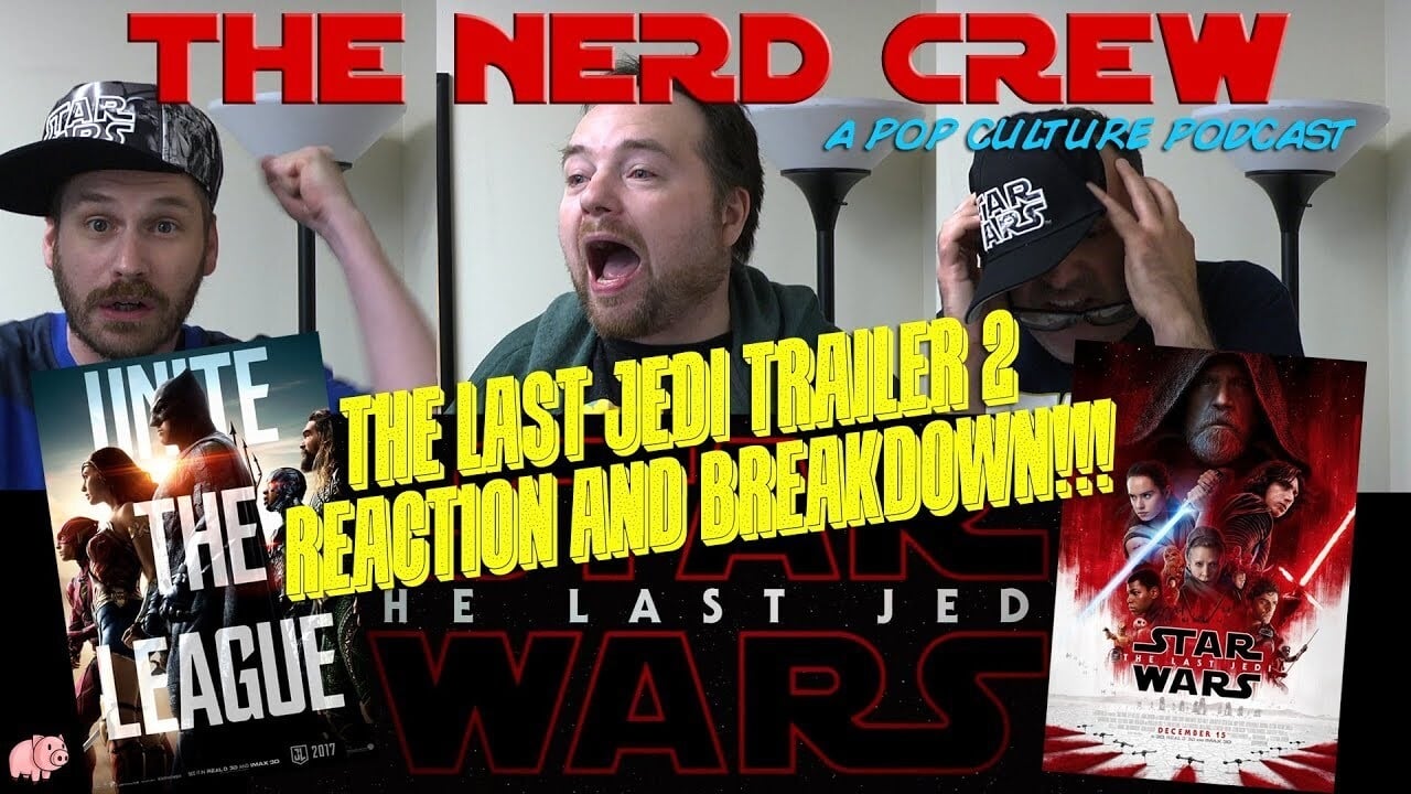 Episode 6  The Last Jedi Trailer 2 Reaction And Justice League Breakdown