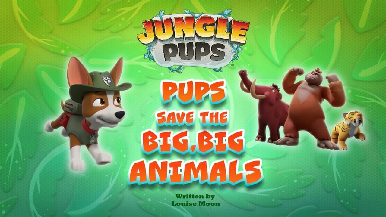 Jungle Pups Pups Save the Big Big Animals