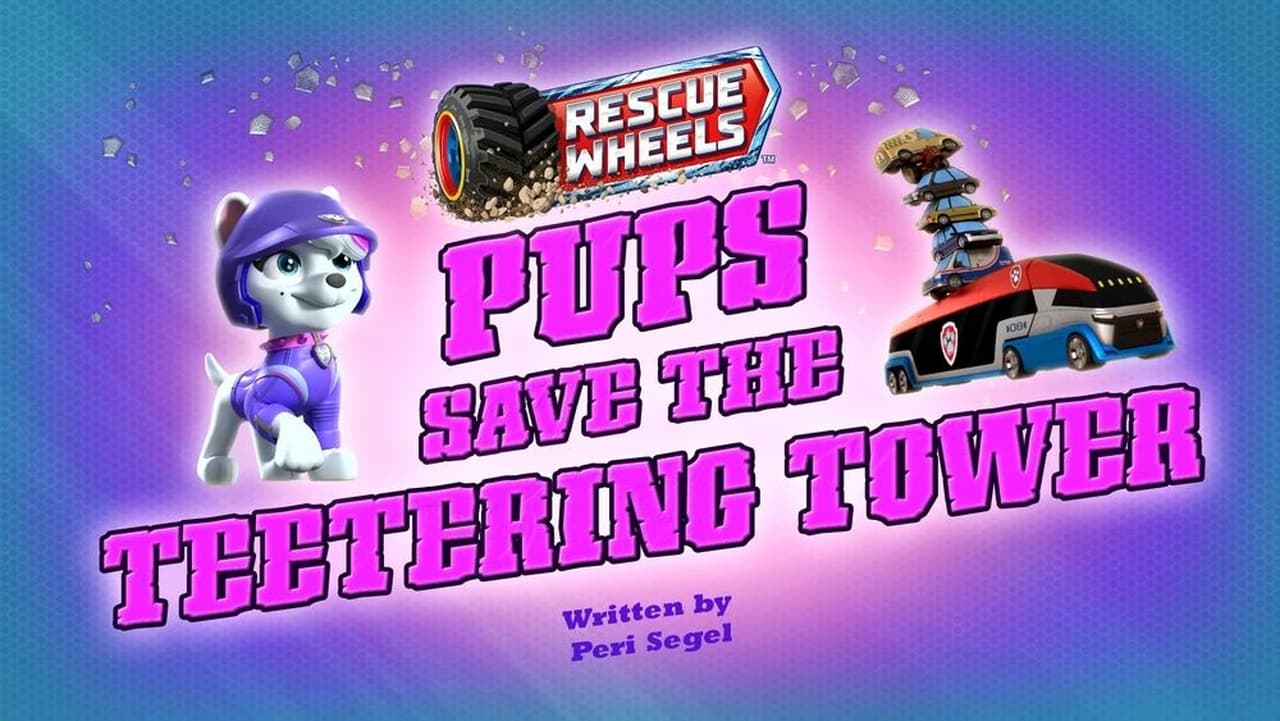 Rescue Wheels Pups Save the Teetering Tower