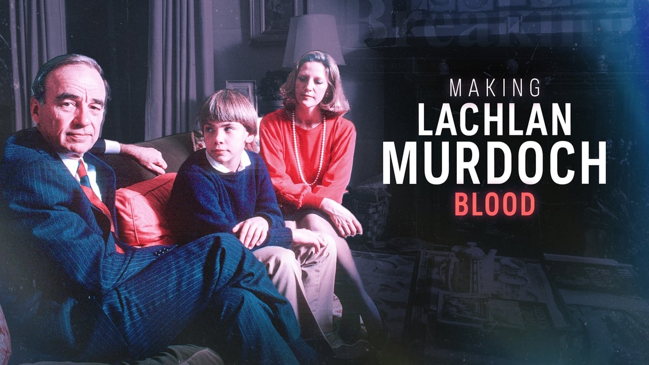 Making Lachlan Murdoch  Part 1 Blood