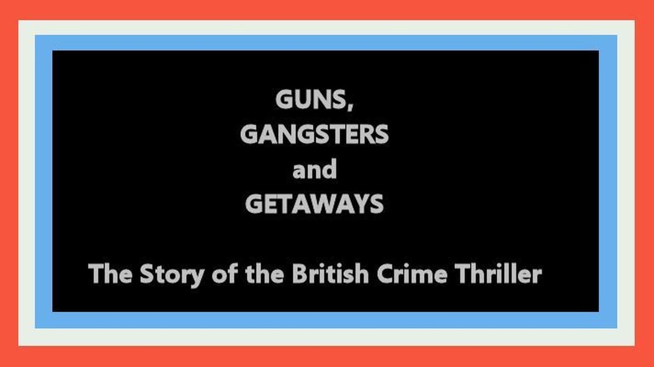 Guns Gangsters and Getaways The Story of the British Crime Thriller