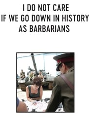 I Do Not Care If We Go Down in History as Barbarians' Poster