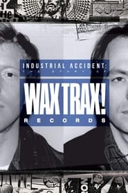 Industrial Accident The Story of Wax Trax Records