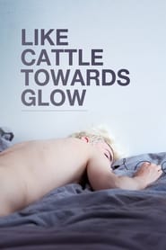 Like Cattle Towards Glow' Poster
