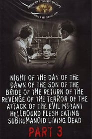 Night of the Day of the Dawn of the Son of the Bride of the Return of the Revenge of the Terror of the Attack of the Evil Mutant Hellbound FleshEating Subhumanoid Zombified Living Dead Part 3
