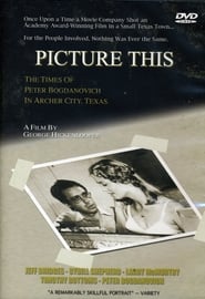 Picture This The Times of Peter Bogdanovich in Archer City Texas' Poster