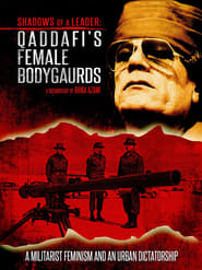 Shadows of a Leader Qaddafis Female Bodyguards' Poster