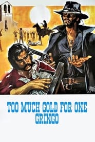 Too Much Gold for One Gringo' Poster