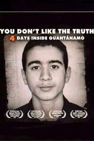 You Dont Like the Truth 4 Days Inside Guantanamo' Poster