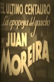 El ltimo centauro  La epopeya del gaucho Juan Moreira