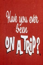 Have You Ever Been on a Trip' Poster