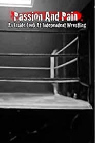 Passion and Pain An Inside Look at Independent Wrestling