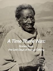 A Time There Was Stories from the Last Days of Kenya Colony' Poster