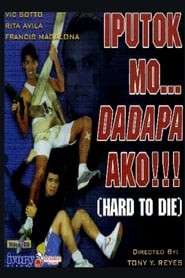 Iputok mo Dadapa ako Hard to Die' Poster