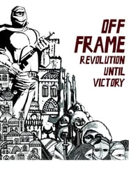 Off Frame AKA Revolution Until Victory' Poster