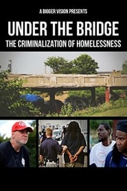 Under the Bridge The Criminalization of Homelessness' Poster