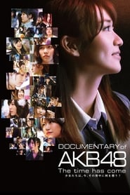 Documentary of AKB48 The Time Has Come' Poster