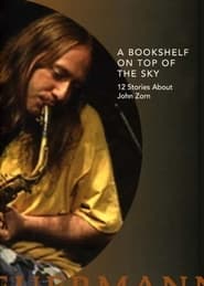 A Bookshelf on Top of the Sky 12 Stories About John Zorn' Poster