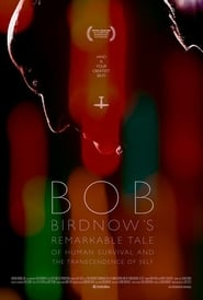 Bob Birdnows Remarkable Tale of Human Survival and the Transcendence of Self