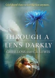 Through a Lens Darkly Grief Loss and CS Lewis' Poster