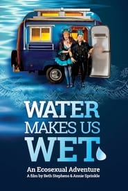 Water Makes Us Wet An Ecosexual Adventure' Poster