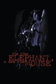 Im the Elephant U Are the Mouse' Poster