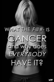 What The F Is Cancer and Why Does Everybody Have It' Poster