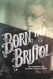 Born in Bristol The Untold Story of the Birth of Country Music