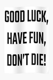 Good Luck Have Fun Dont Die' Poster