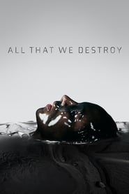 All That We Destroy' Poster