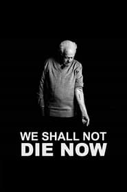 We Shall Not Die Now' Poster