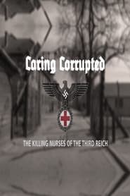 Caring Corrupted The Killing Nurses of the Third Reich