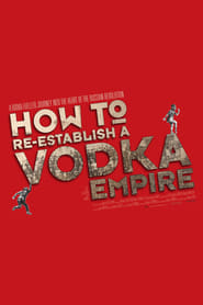 How to ReEstablish a Vodka Empire' Poster