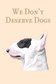 We Dont Deserve Dogs' Poster