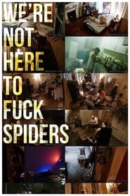 Were Not Here to Fuck Spiders
