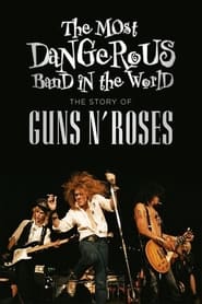 The Most Dangerous Band In The World The Story of Guns N Roses' Poster