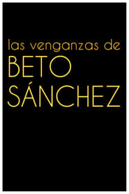 Las venganzas de Beto Snchez' Poster