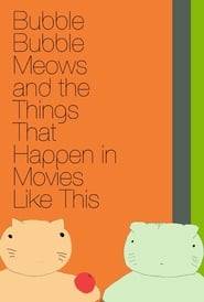 Bubble Bubble Meows and the Things That Happen in Movies Like This' Poster