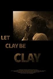 Let Clay Be Clay' Poster