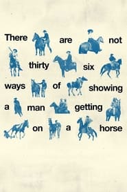 There Are Not ThirtySix Ways of Showing a Man Getting on a Horse' Poster