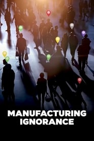 Manufacturing Ignorance' Poster