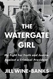 The Watergate Girl My Fight for Truth and Justice Against A Criminal President' Poster