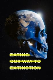Eating Our Way to Extinction' Poster