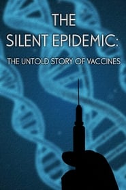 The Silent Epidemic The Untold Story of Vaccines' Poster
