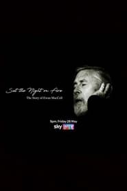 Set the Night on Fire The Story of Ewan MacColl' Poster