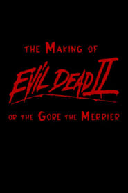 The Making of Evil Dead II or The Gore the Merrier