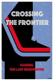 Crossing the Frontier Making The Last Starfighter' Poster