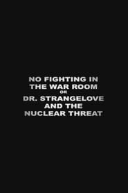 No Fighting in the War Room Or Dr Strangelove and the Nuclear Threat